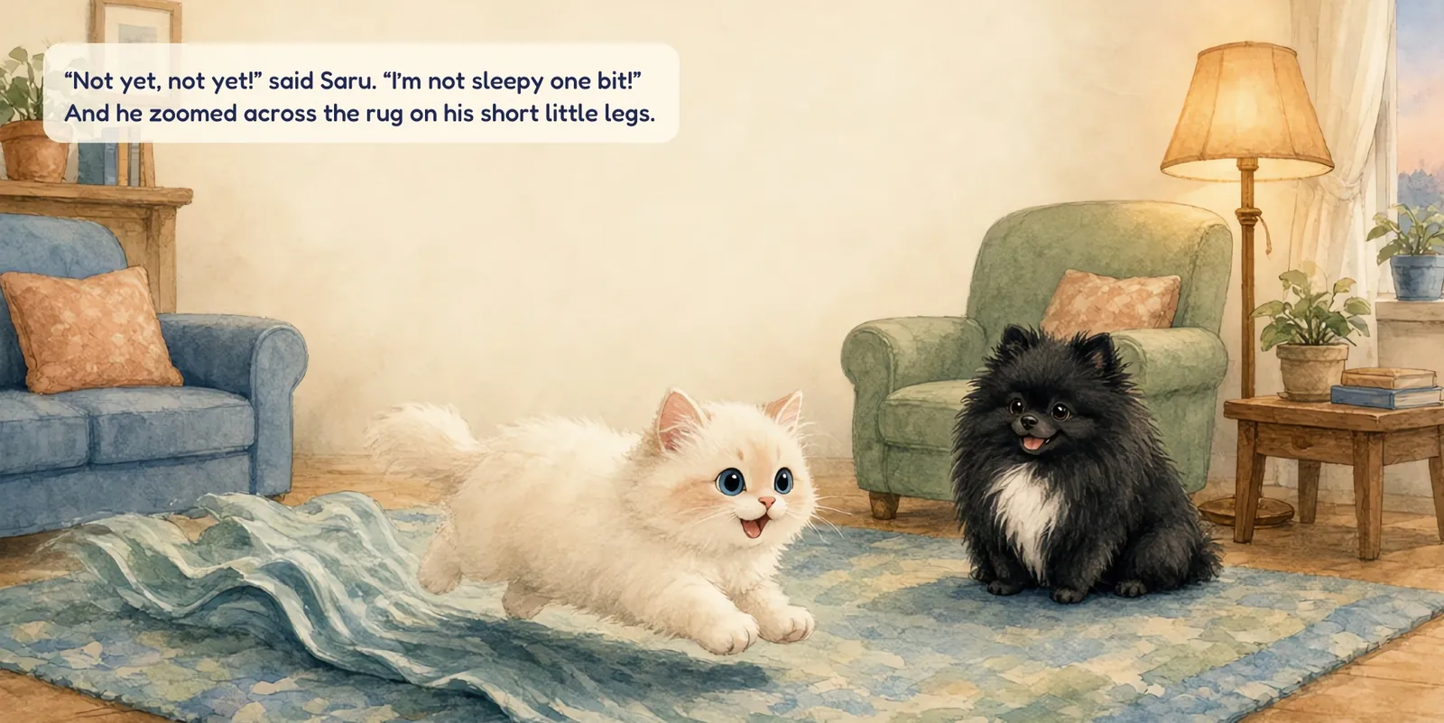 Book spread: Saru the white kitten zooms across the rug while Ember the black Pomeranian watches. Text: “Not yet, not yet!” said Saru. “I'm not sleepy one bit!” And he zoomed across the rug on his short little legs.